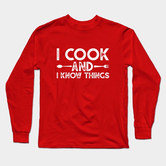 I COOK AND I KNOW THINGS Long Sleeve T-Shirt by graphicganga